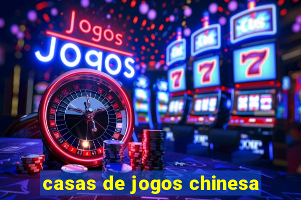 casas de jogos chinesa